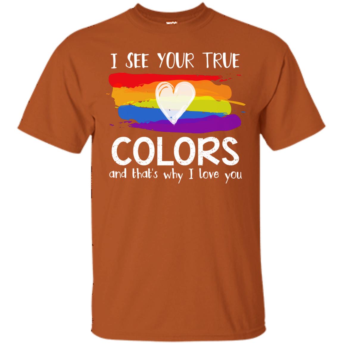 I See Your True Colors And That's Why I Love You Lgbt Shirt Texas Orange