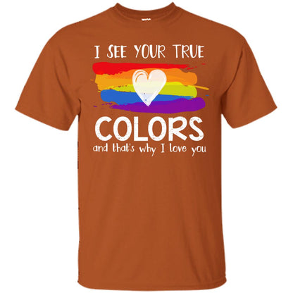 I See Your True Colors And That's Why I Love You Lgbt Shirt Texas Orange