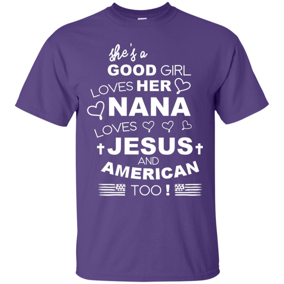 She Is A Good Girl Loves Her Nana Loves Jesus And American Too Shirt Purple