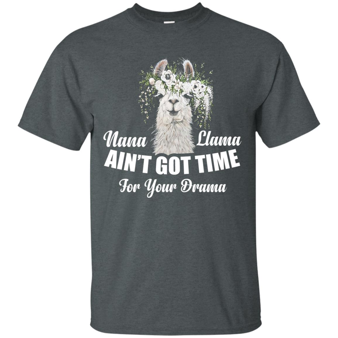 Nana Llama Ain_t Got Time For Your Drama Llama Lover T-shirt Dark Heather