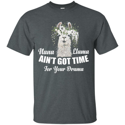 Nana Llama Ain_t Got Time For Your Drama Llama Lover T-shirt Dark Heather