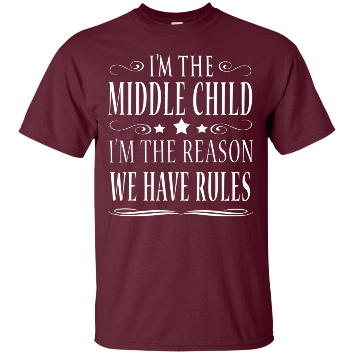 I_m The Middle Child I_m The Reason We Have Rules T-shirt Maroon