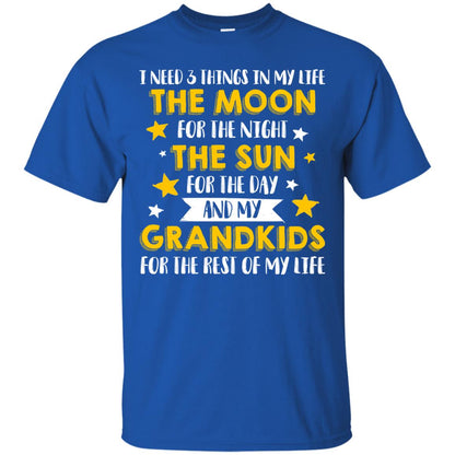 I Need 3 Things In My Life The Moon For The Night The Sun For The Day And My Grandkids For The Rest Of My Life Royal
