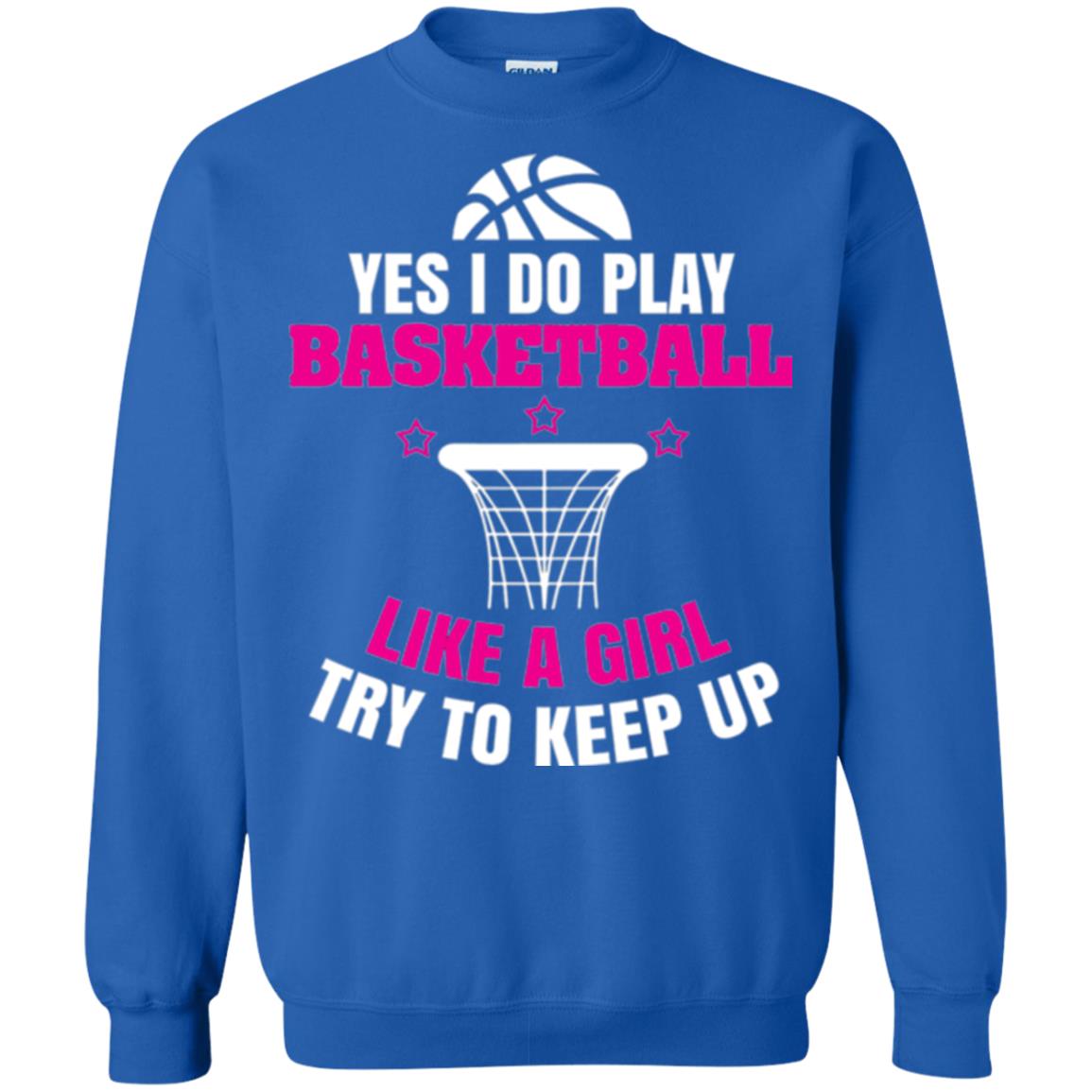 Basketball T-shirt Yes I Do Play Basketball Like A Girl Tryto Keep Up Royal
