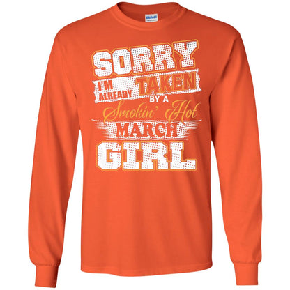 March T-shirt Sorry I_m Already Taken By A Smokin Hot March Girl Orange