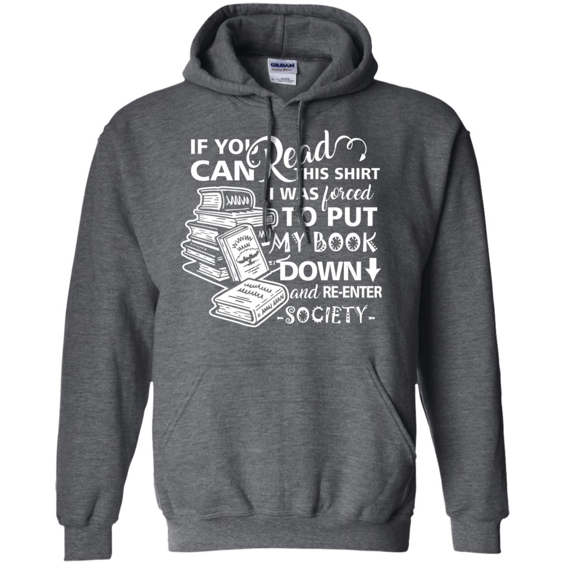 Book Lover T-shirt If You Can Read This Shirt I Was Forced To Put My Book Down And Re-enter Society Dark Heather