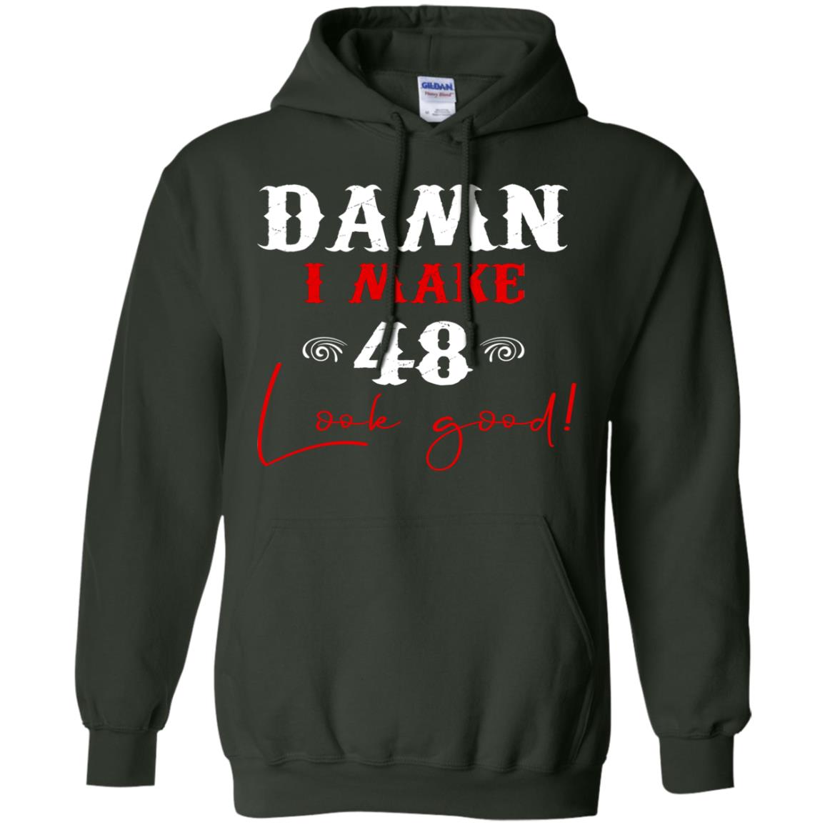 I Make 48 Look Good 48th Brithday Shirt Forest Green