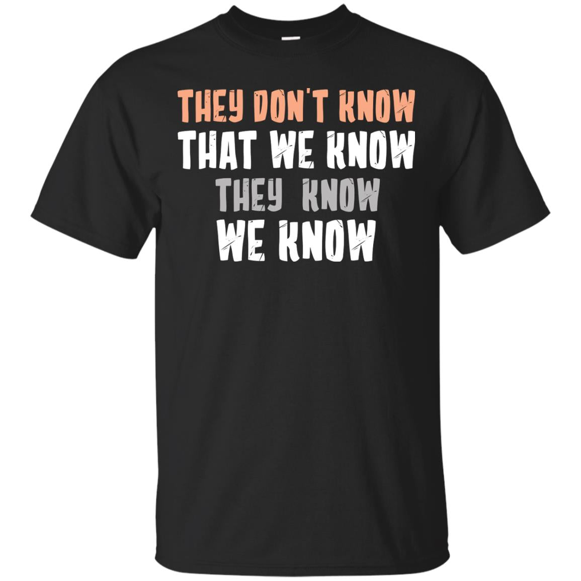 They Don_t Know That We Know They Know We Know Shirt Black