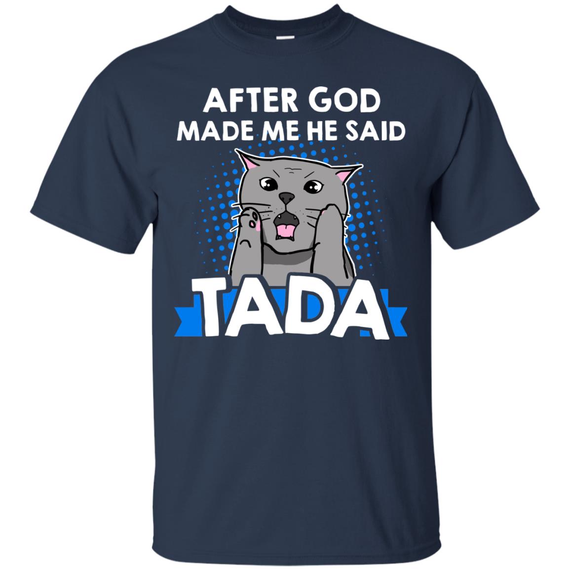 After God Made Me He Said Tada Cat Lover T-shirt Navy
