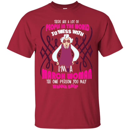 March Woman T-shirt There Are A Lot Of People In The World To Mess With Cardinal