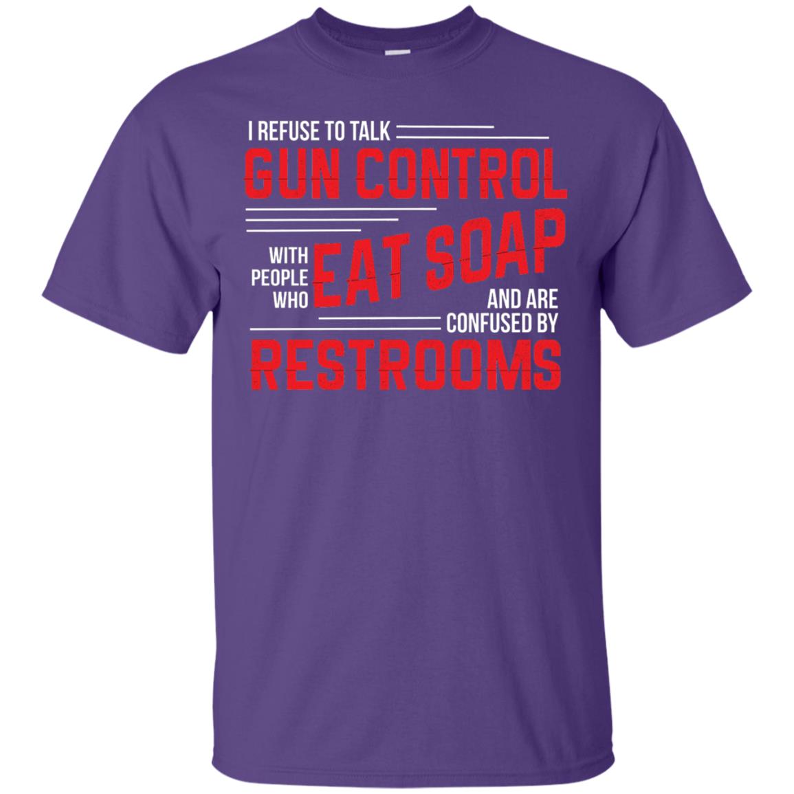 I Refuse To Talk Gun Control With People Who Eat Soap And Are Confused Restrooms Purple