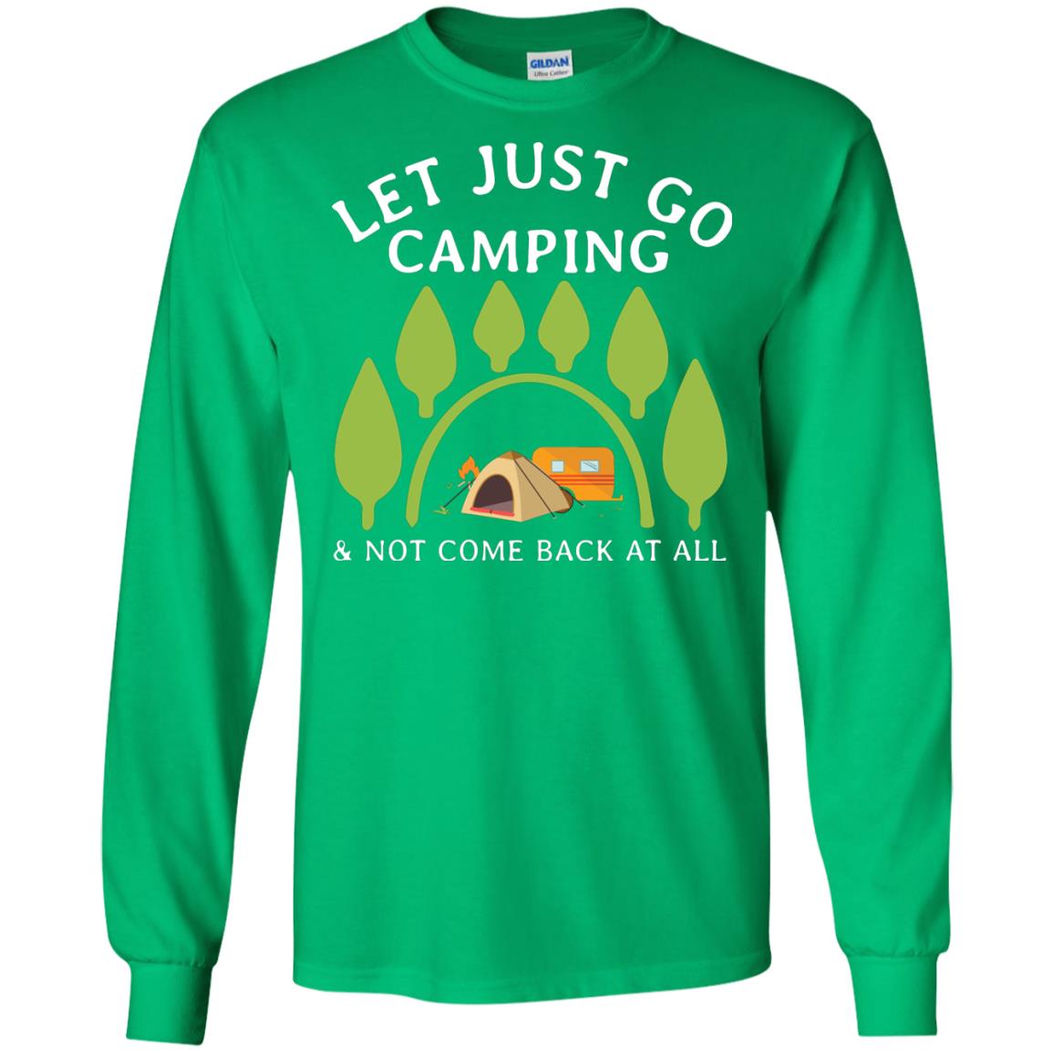 Let Just Go Camping And Not Come Back At All Camper Shirt Irish Green