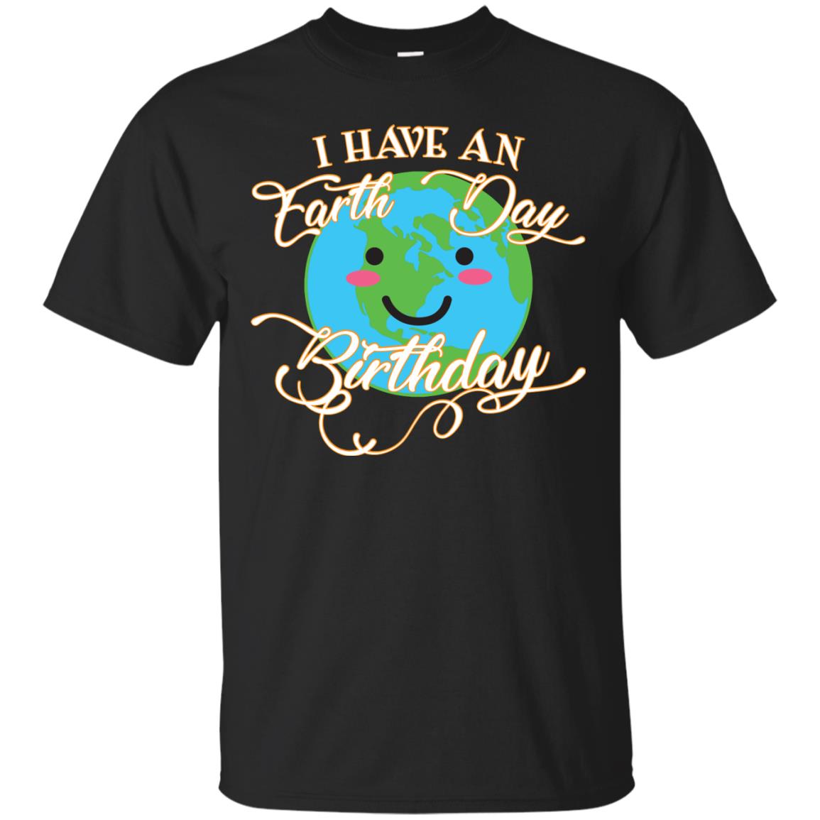 I Have An Earth Day Birthday Celebration Shirt For Earth Day Black