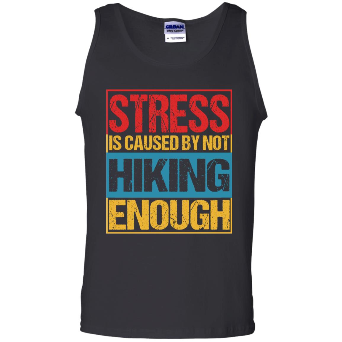 Stress Caused By Not Hiking Enough Hike ShirtG220 Gildan 100% Cotton Tank Top