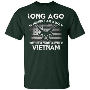 Long Ago Is Never Far Away For Those Who Served In VietnamG200 Gildan Ultra Cotton T-Shirt