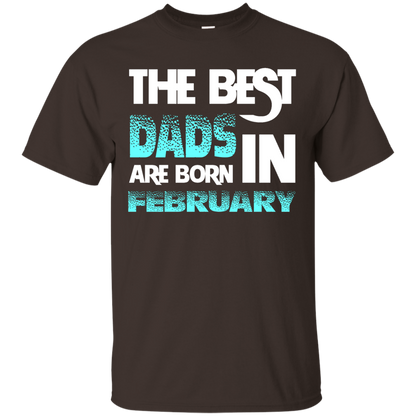 Daddy T-shirt The Best Dads Are Born In February Dark Chocolate