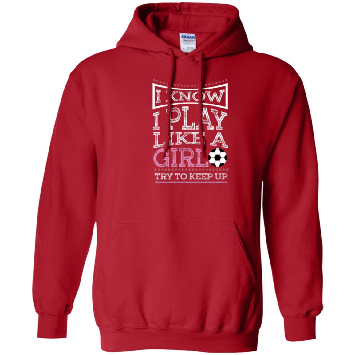 Soccer Lovers T-shirt I Know I Play Like A Girl Try To Keep It Red