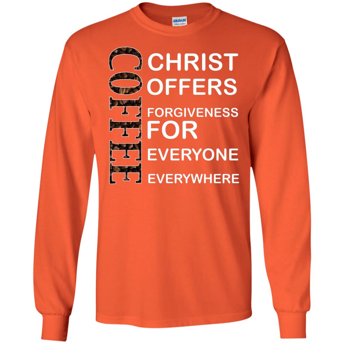 Christ Offers Forgiveness For Everyone Everywhere Coffee Gift Shirt Orange