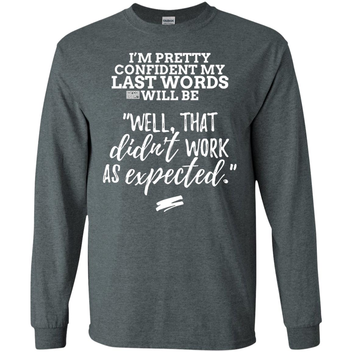 I_m Pretty Confident My Last Words Will Be T-shirt Dark Heather