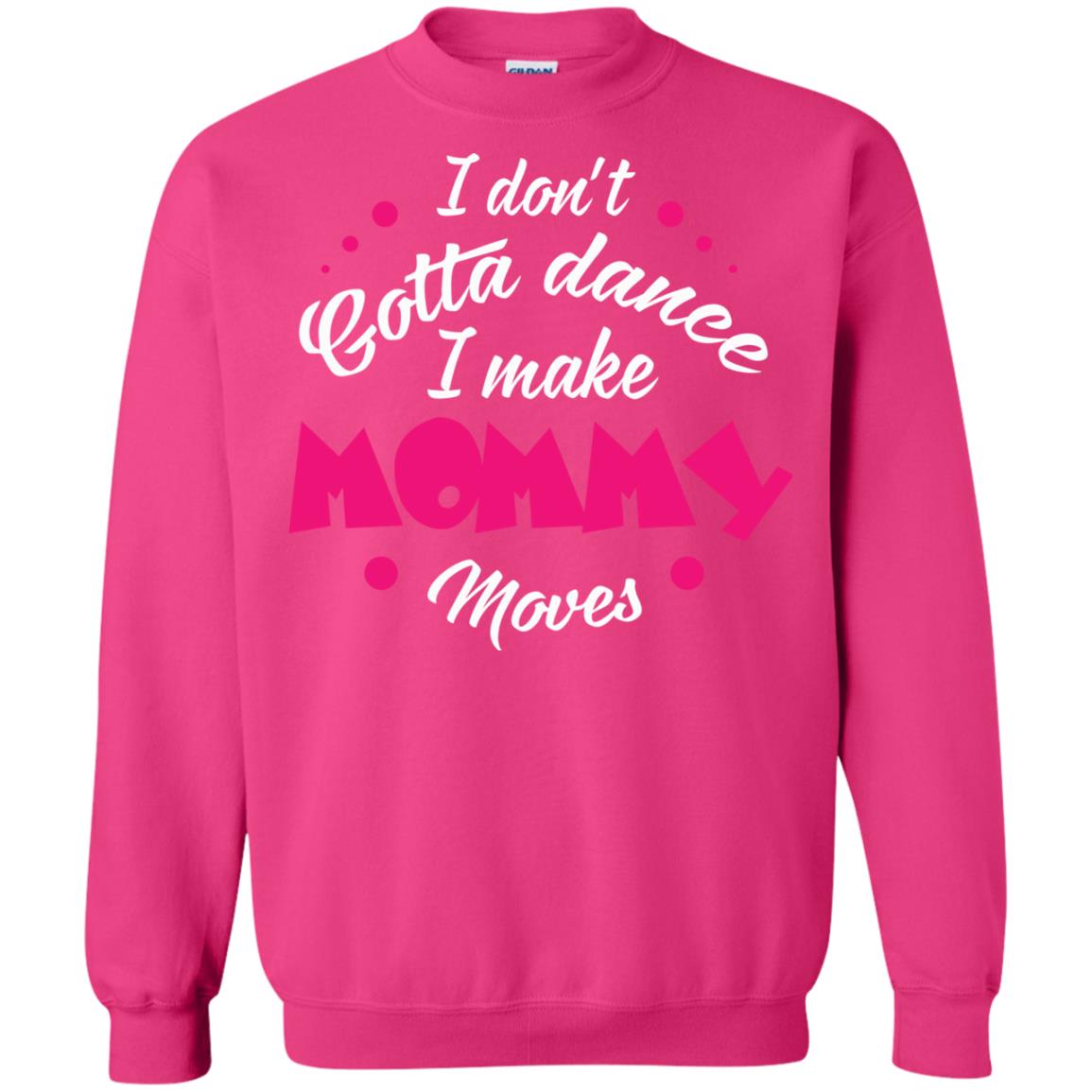 Dancing Mom T-shirt I Don_t Gotta Dance I Make Mommy Moves Mom Heliconia