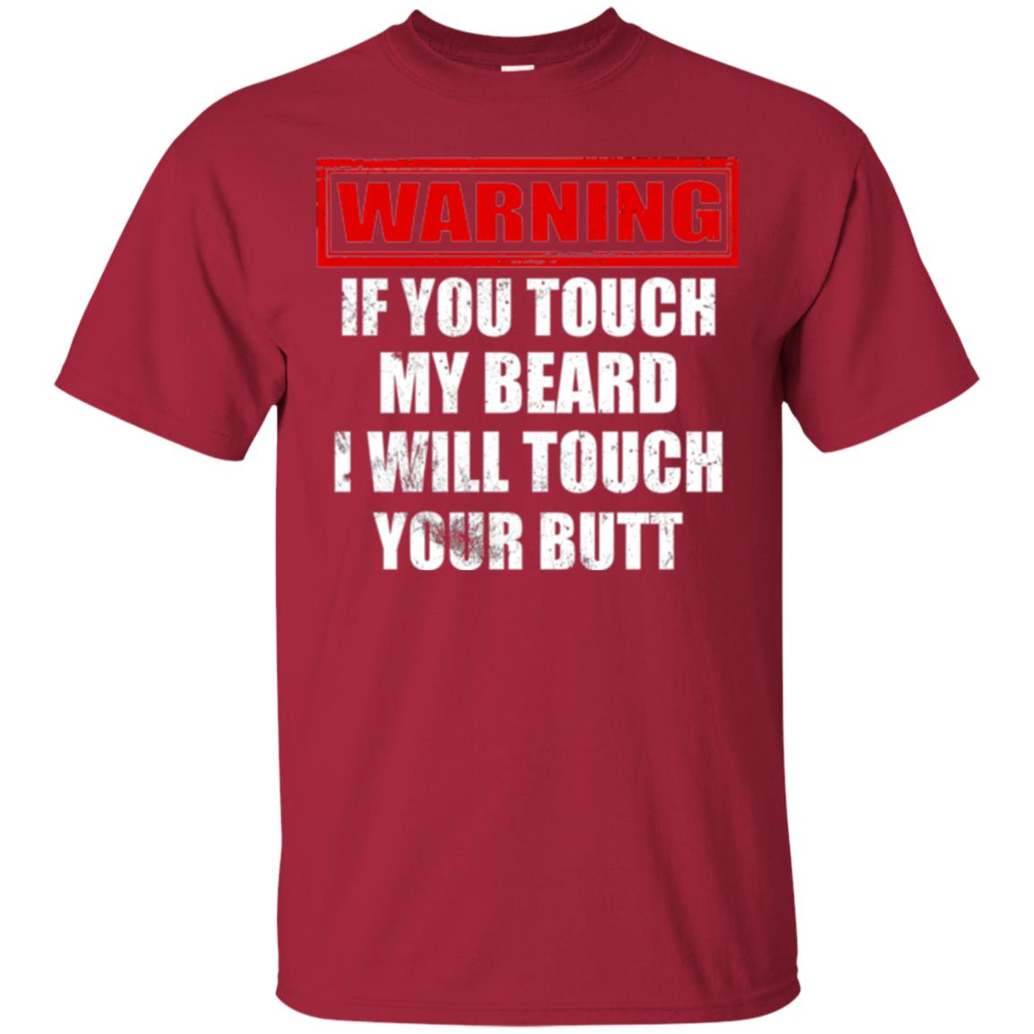 If You Touch My Beard I Will Touch Your Butt T-shirt Cardinal