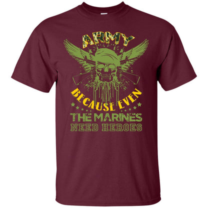 Army Because Even The Marines Need Heroes Maroon