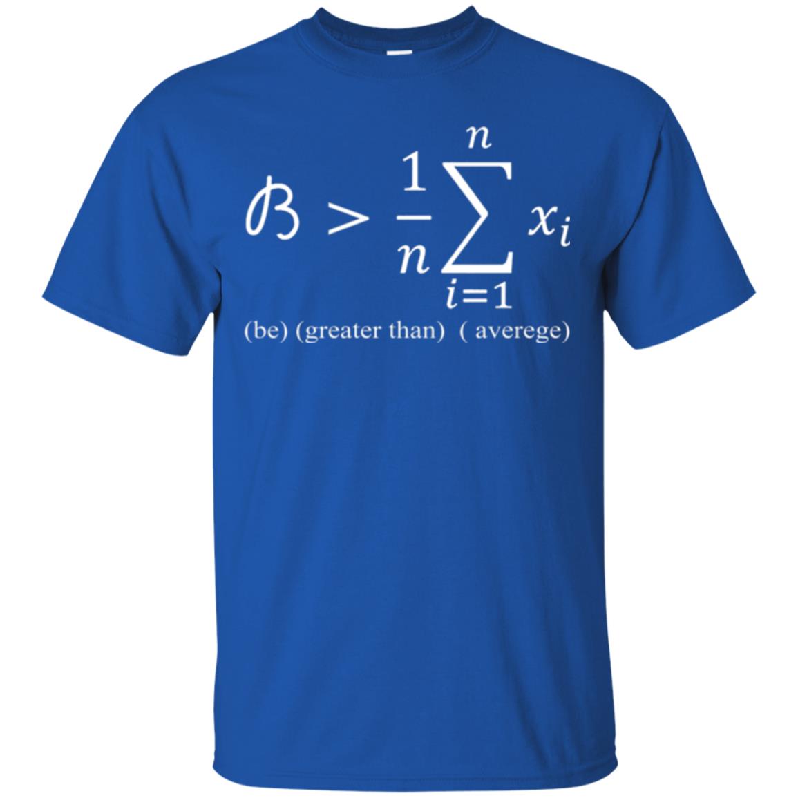 Math Lovers T-shirt Be Greater Than Average Royal