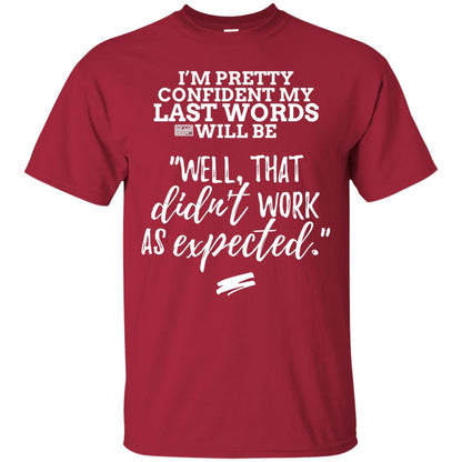 I_m Pretty Confident My Last Words Will Be T-shirt Cardinal