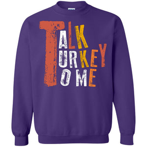 Talk Turkey To Me Thanksgiving Idea Gift ShirtG180 Gildan Crewneck Pullover Sweatshirt 8 oz.