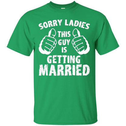 Sorry Ladies This Guy Is Getting Married T-shirt Irish Green