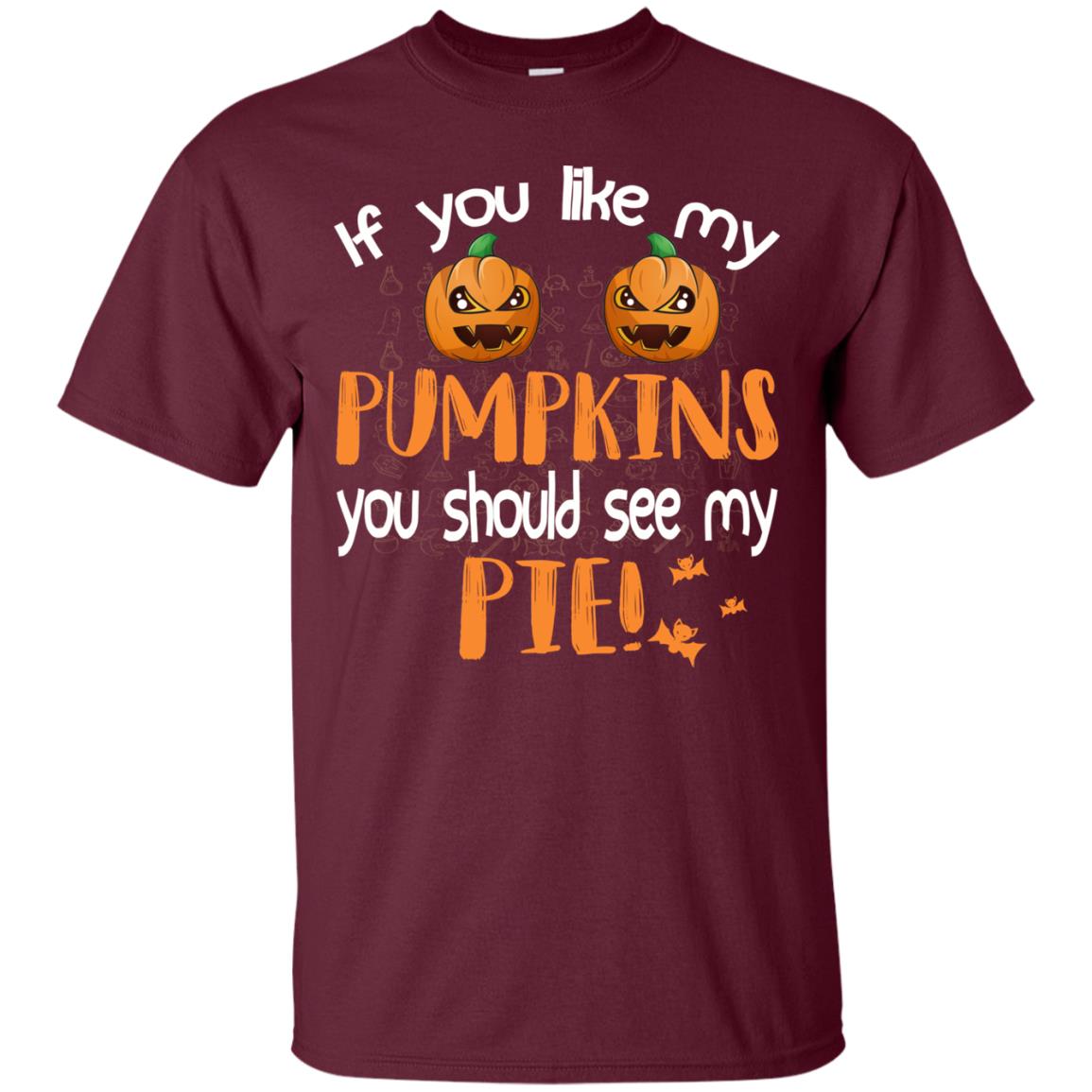 If You Like My Pumpkins You Should See My Pie Funny Halloween Shirt Maroon
