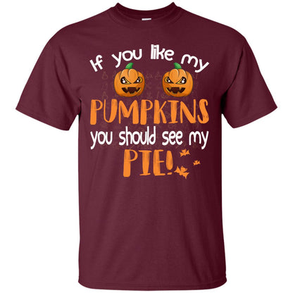 If You Like My Pumpkins You Should See My Pie Funny Halloween Shirt Maroon