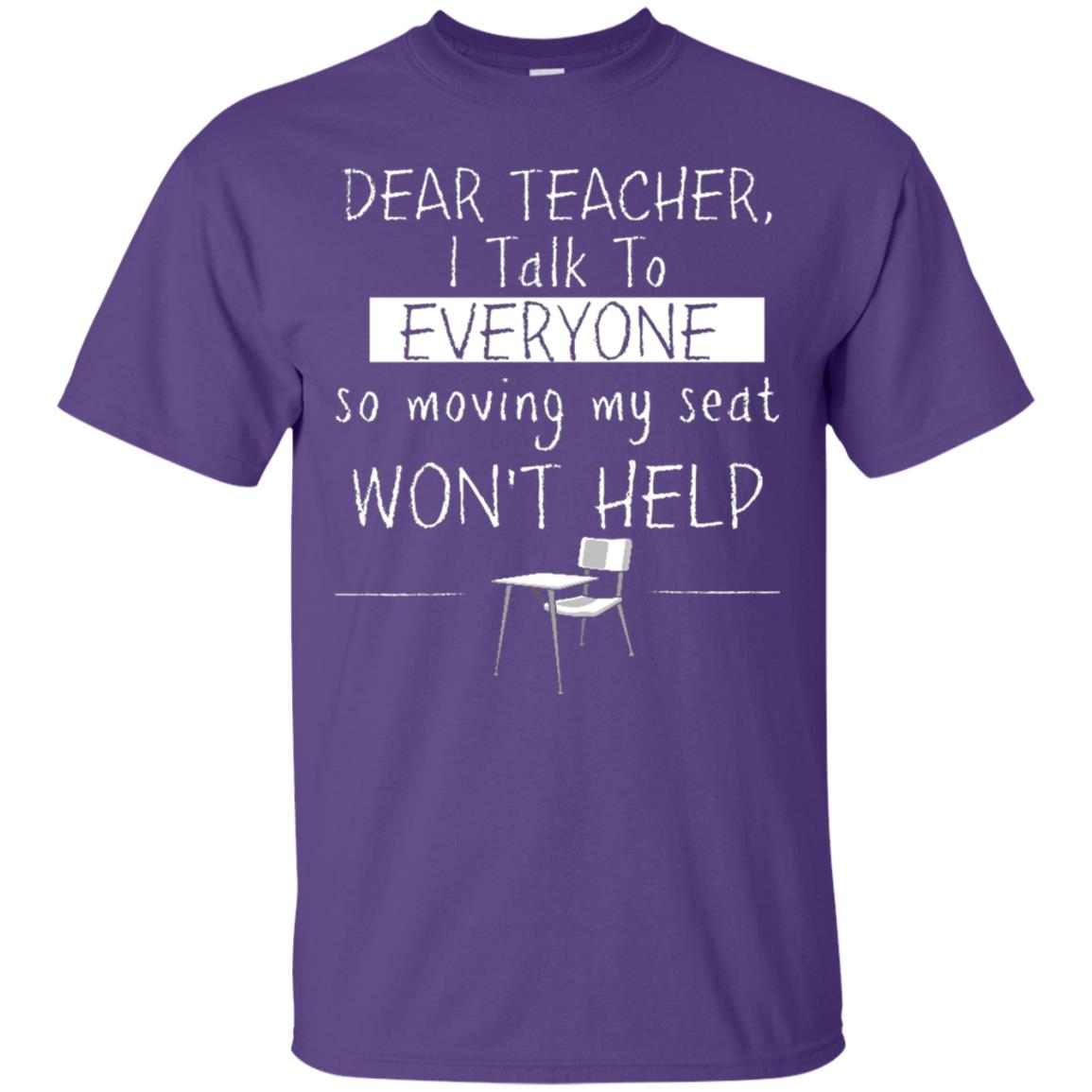 Dear Teacher I Talk To Everyone So Moving My Seat Student T-shirt Purple