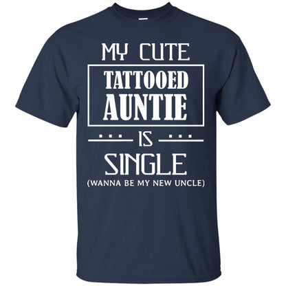My Cute Tattooed Auntie Is Single Wanna Be My New Uncle Shirt Navy