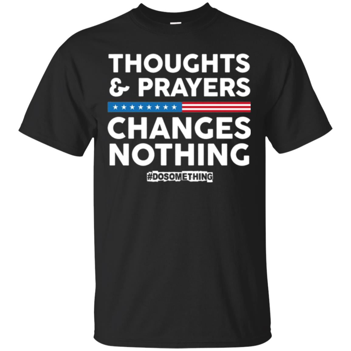 Thoughts And Prayers Changes Nothing Anti Gun T-shirt Black