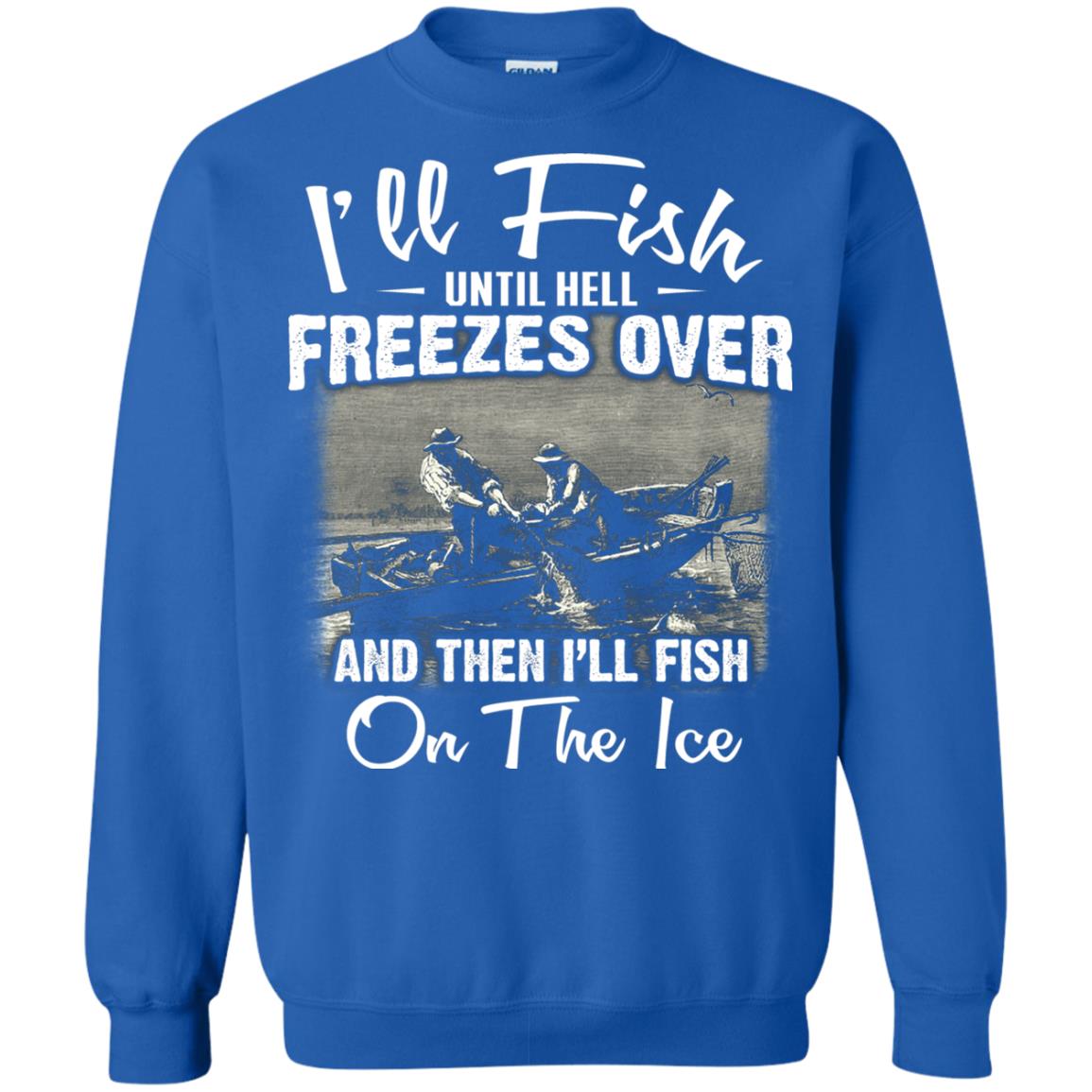 Fishing T-shirt I'll Fish Until Hell Freezes Over And Then Royal