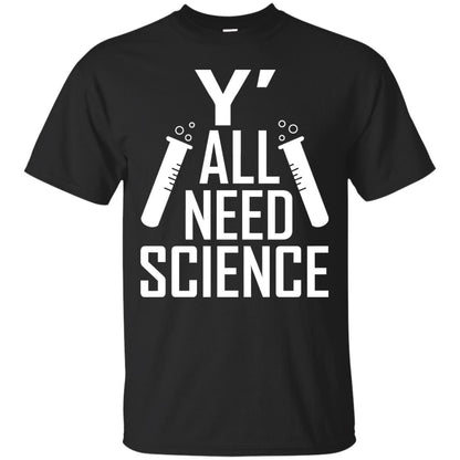 Y_ All Need Science Scientist Shirt Black