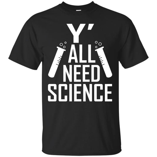 Y_ All Need Science Scientist Shirt Black