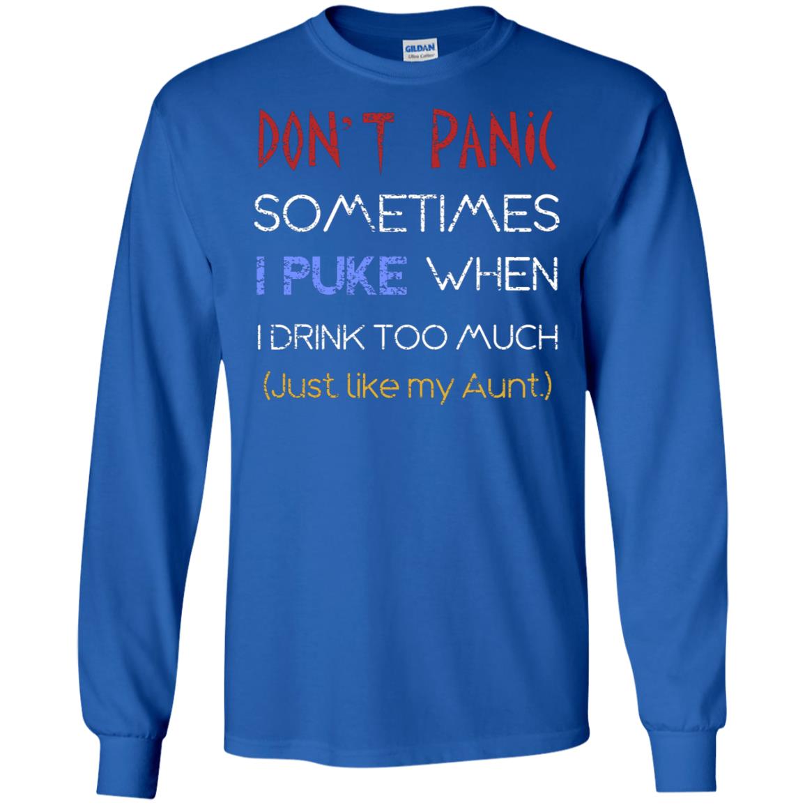Dont I Panic Sometimes I Puke When I Drink Too Much Just Like My Aunt Shirt Royal
