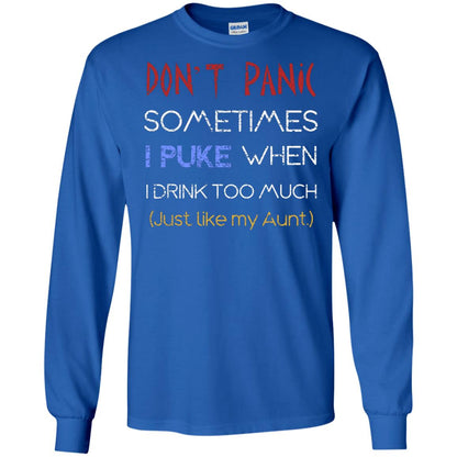 Dont I Panic Sometimes I Puke When I Drink Too Much Just Like My Aunt Shirt Royal