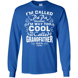 I'm Called Papa Because I'm Way Too Cool To Be Called Grandfather