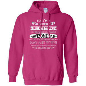 Yes Im A Spoiled Daughter But Not Yours I Am The Property Of A Freaking Awesome DadG185 Gildan Pullover Hoodie 8 oz.