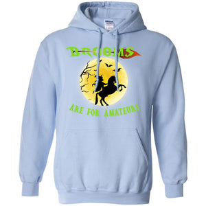 Brooms Are For Amateurs Witches Ride A Horse Funny Halloween ShirtG185 Gildan Pullover Hoodie 8 oz.