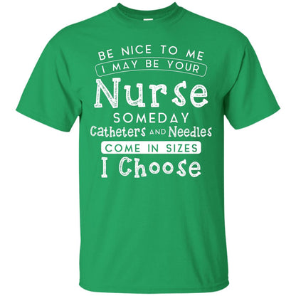 Be Nice To Me I May Be Your Nurse Someday Funny Shirt For Nursing Lover Irish Green