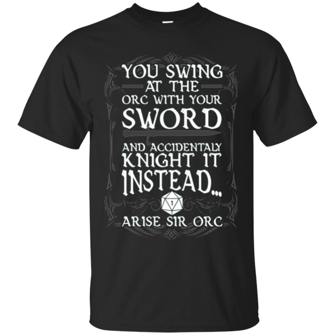 You Swing At The Orc With Your Sword And Accidentaly Knight It Instead Arise Sir Orc T-shirt Black