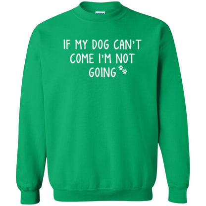 Dog Lover T-shirt If My Dog Can't Come I'm Not Going Irish Green