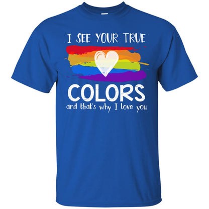 I See Your True Colors And That_s Why I Love You Lgbtq T-shirt Royal