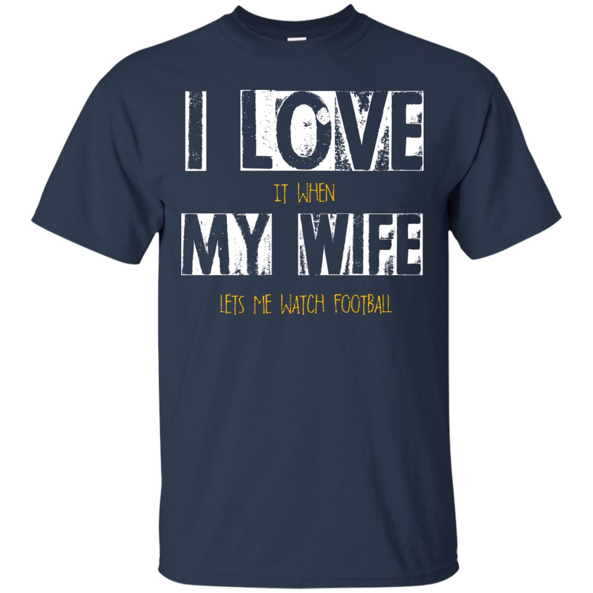 Husband T-shirt I Love It When My Wife Lets Me Watch Football Navy