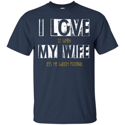 Husband T-shirt I Love It When My Wife Lets Me Watch Football Navy