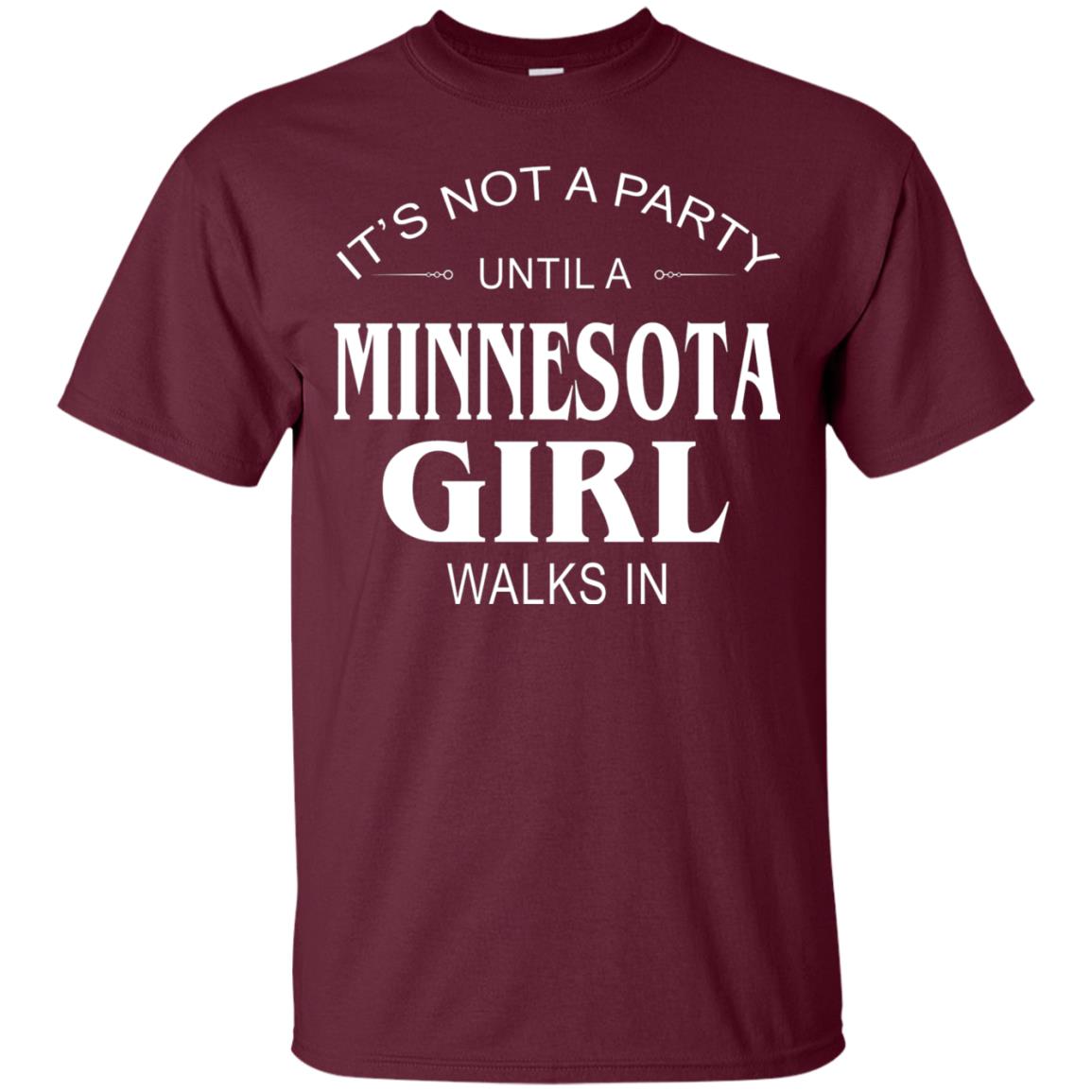 It_s Not A Party Until A Minnesota Girl Walks In Shirt Maroon